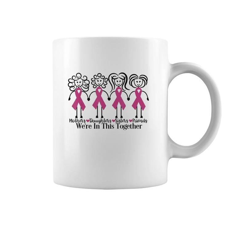 Mothers Daughters Sisters Friends We're In This Together Breast Cancer Awareness Coffee Mug