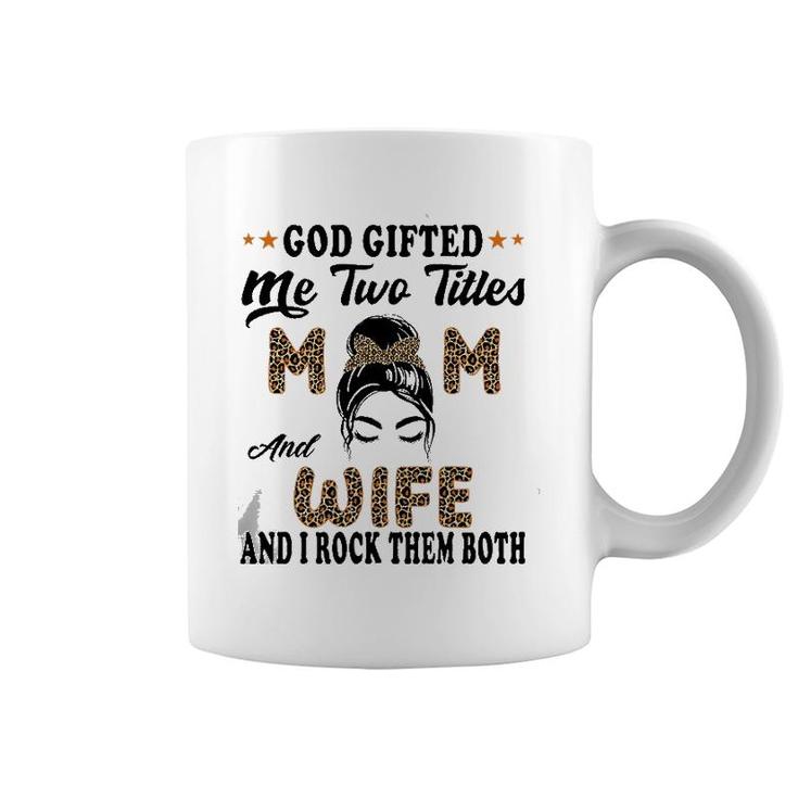 Mothers Day Wife God Gifted Me Two Titles Mom And Wife Coffee Mug