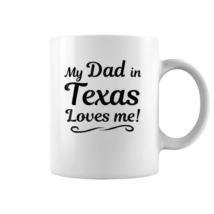 My Dad In Texas Loves Me Tee  Gift Someone In Tx Coffee Mug