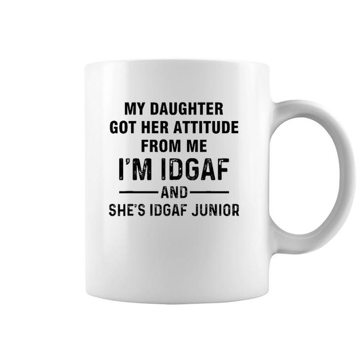 My Daughter Got Her Attitude From Me I'm Idgaf She's Idgaf Coffee Mug