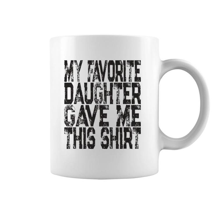 My Favorite Daughter Gave Me This  Mom Or Dad Gift Coffee Mug