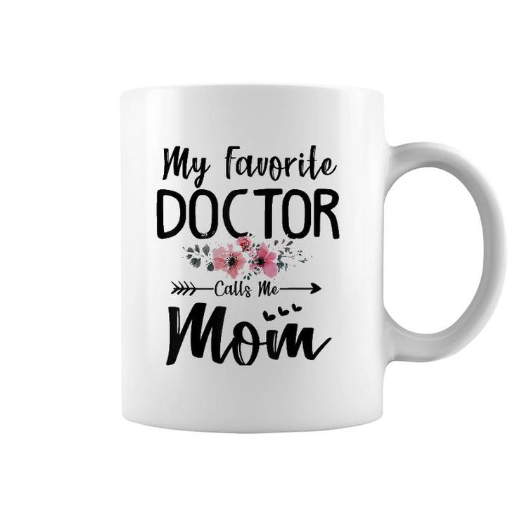 My Favorite Doctor Calls Me Mom Flowers Mothers Day Gift Coffee Mug