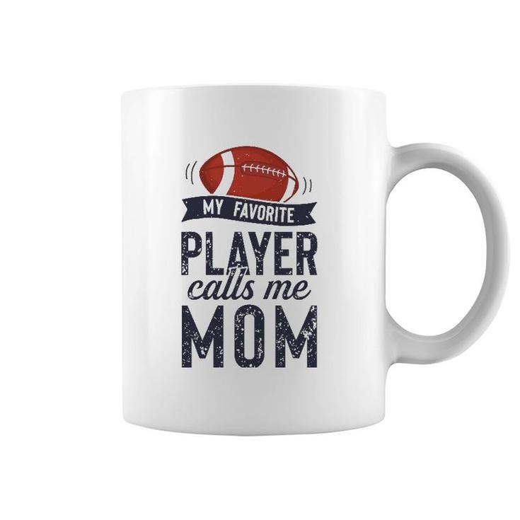 My Favorite Football Player Calls Me Mom Funny Mother's Day Coffee Mug