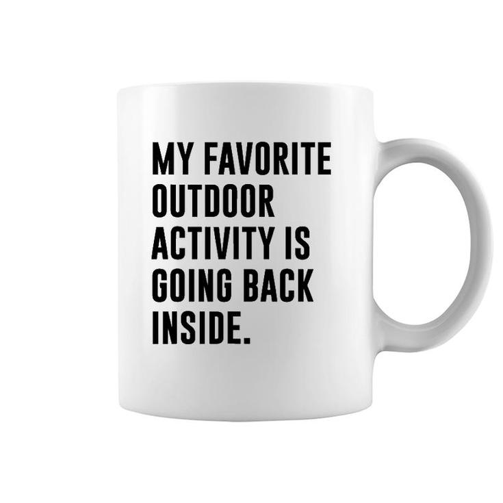 My Favorite Outdoor Activity Is Going Back Inside Coffee Mug