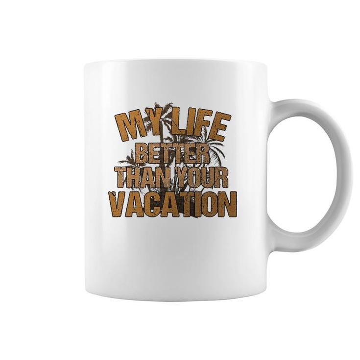 My Life Better Than Your Vacation Sarcastic Retired Coffee Mug