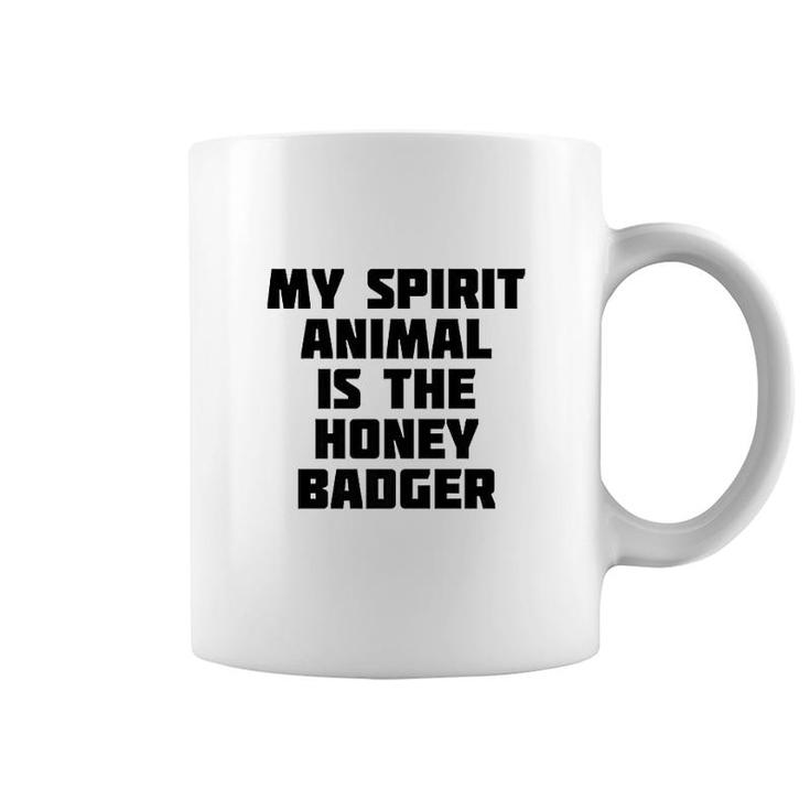 My Spirit Animal Is The Honey Badger Coffee Mug