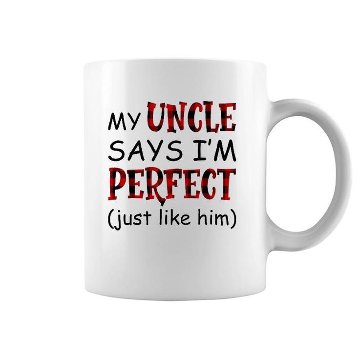 My Uncle Says I'm Perfect Just Like Him Coffee Mug