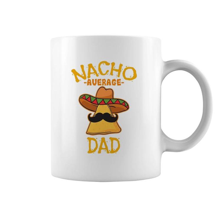 Nacho Average Dad Mexican Dish Daddy Cinco De Mayo Gift Coffee Mug