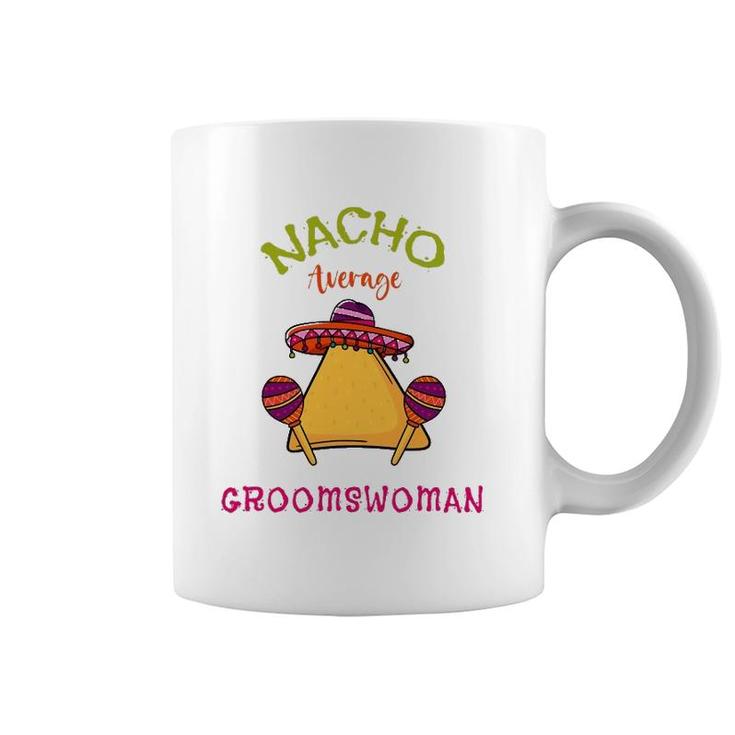 Nacho Average Groomswoman Mexican Cinco De Mayo Fiesta Coffee Mug