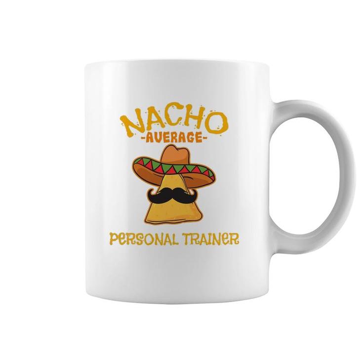 Nacho Average Personal Trainer Mexican Cinco De Mayo Fiesta Coffee Mug
