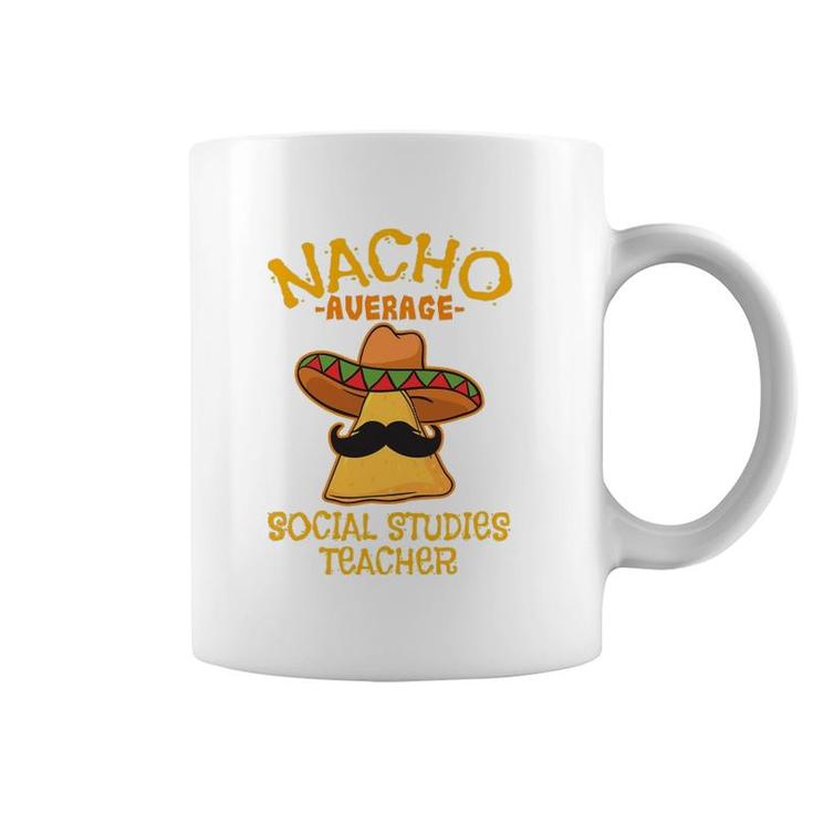 Nacho Average Social Studies Teacher Cinco De Mayo Fiesta Coffee Mug