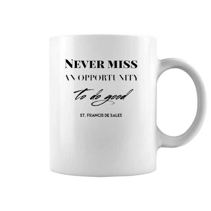 Never Miss An Opportunity To Do Good St Francis De Sales Coffee Mug