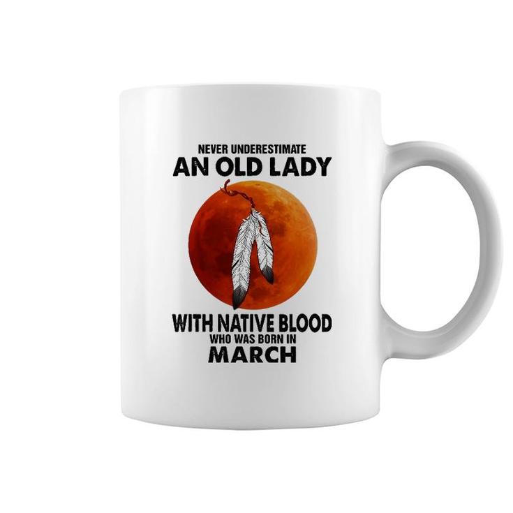 Never Underestimate An Old Lady With Native Blood March Coffee Mug