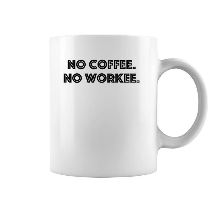 No Coffee No Workee - Funny Coffee Lover Coffee Mug