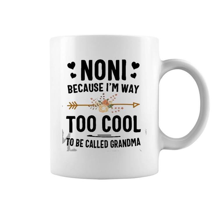 Noni Because I'm Way Too Cool To Be Called Grandma Coffee Mug