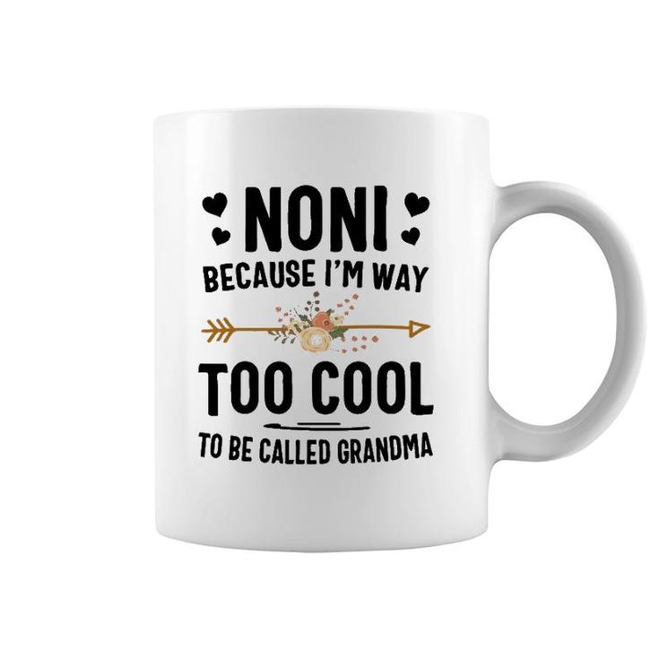 Noni Because I'm Way Too Cool To Be Called Grandma Coffee Mug