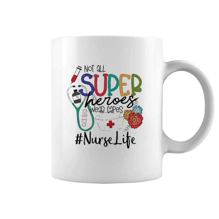 Not All Super Heroes Wear Capes Nurse Life Nursing Nurse Tools Flowers Coffee Mug
