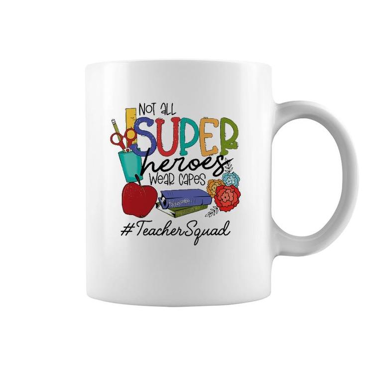 Not All Super Heroes Wear Capes Teacher Squad 95 Teacher Day Coffee Mug