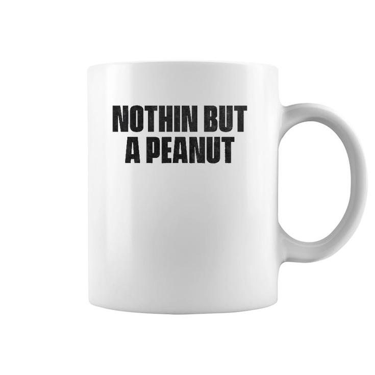Nothing But A Peanut - Funny Gym S Coffee Mug