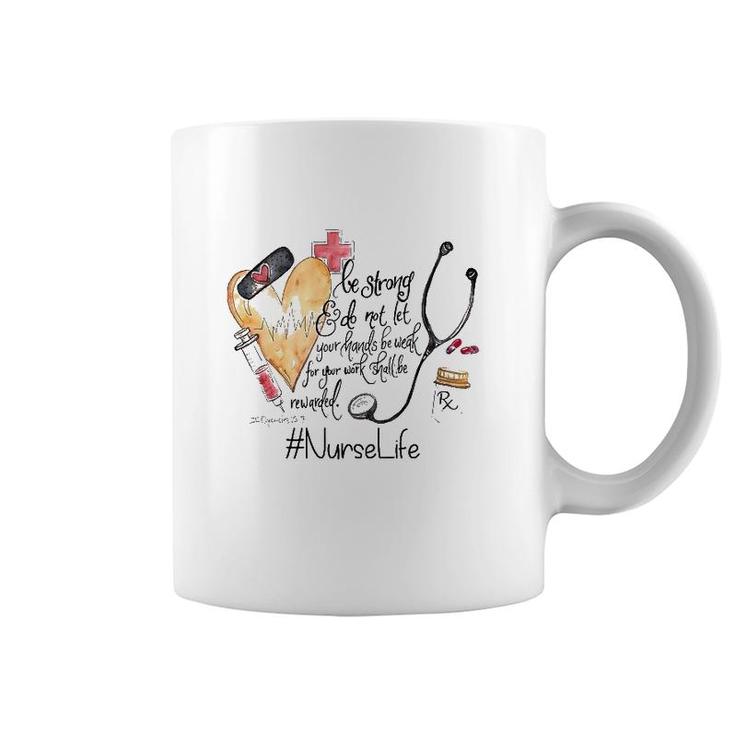 Nurselife Be Strong Do Not Let Your Hands Be Weak For Your Work Shall Be Rewarded Coffee Mug