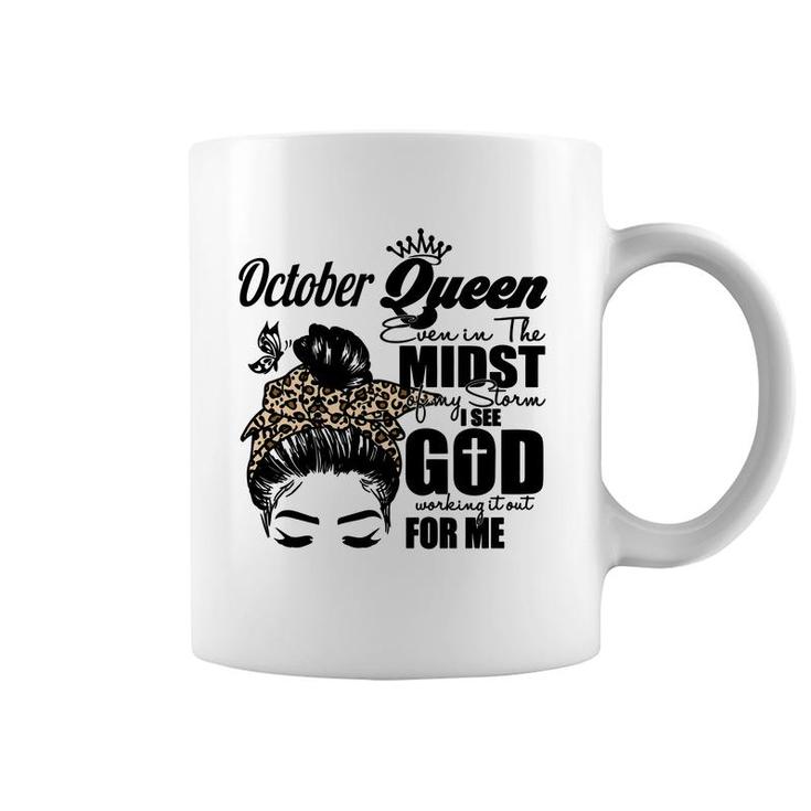 October Queen Even In The Midst Of My Storm I See God Working It Out For Me Birthday Gift Messy Hair Coffee Mug