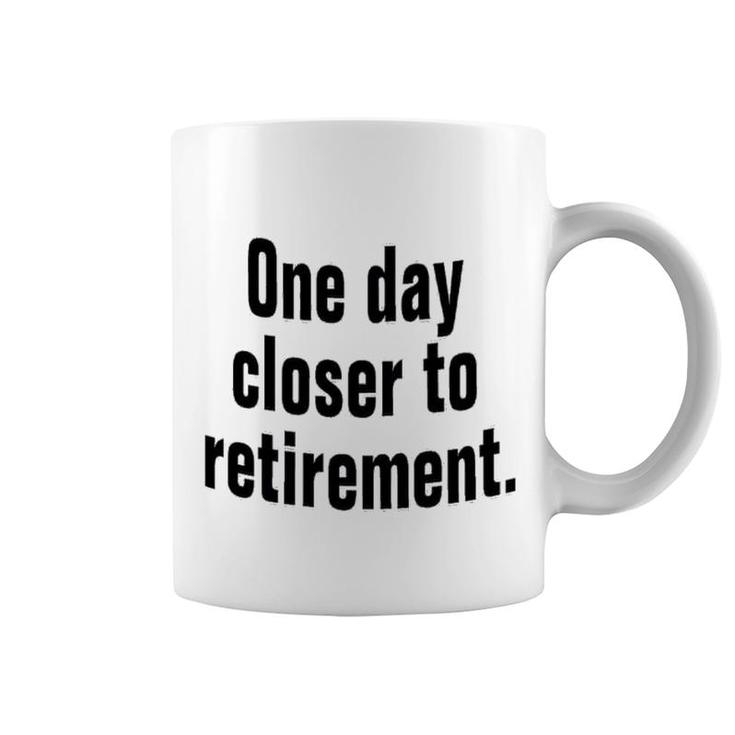 One Day Closer To Retirement Coffee Mug