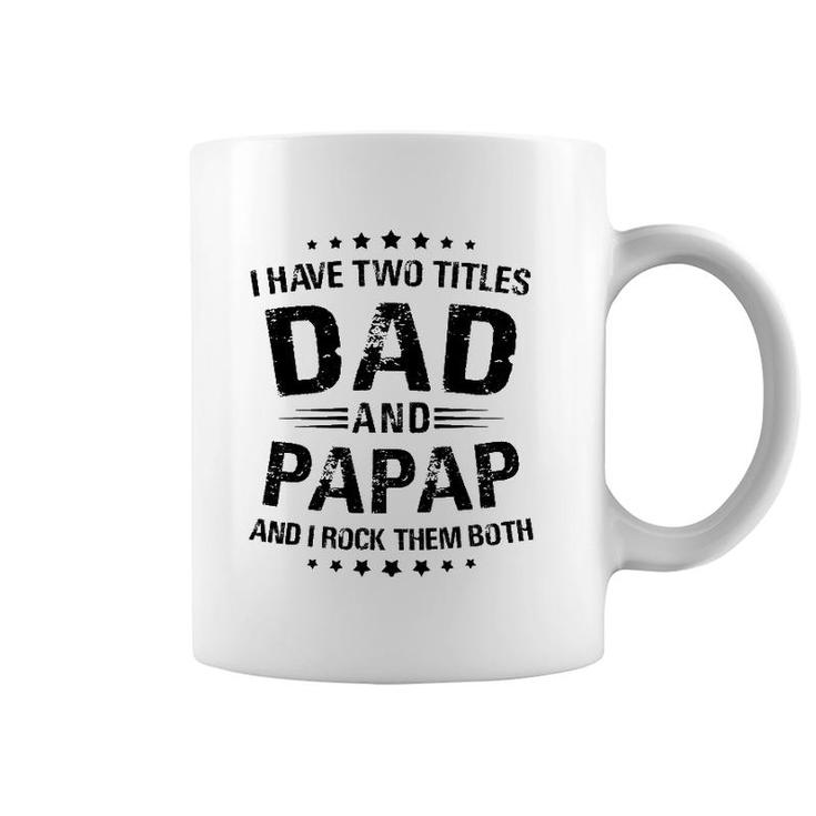 Papap Gift I Have Two Titles Dad And Papap Coffee Mug