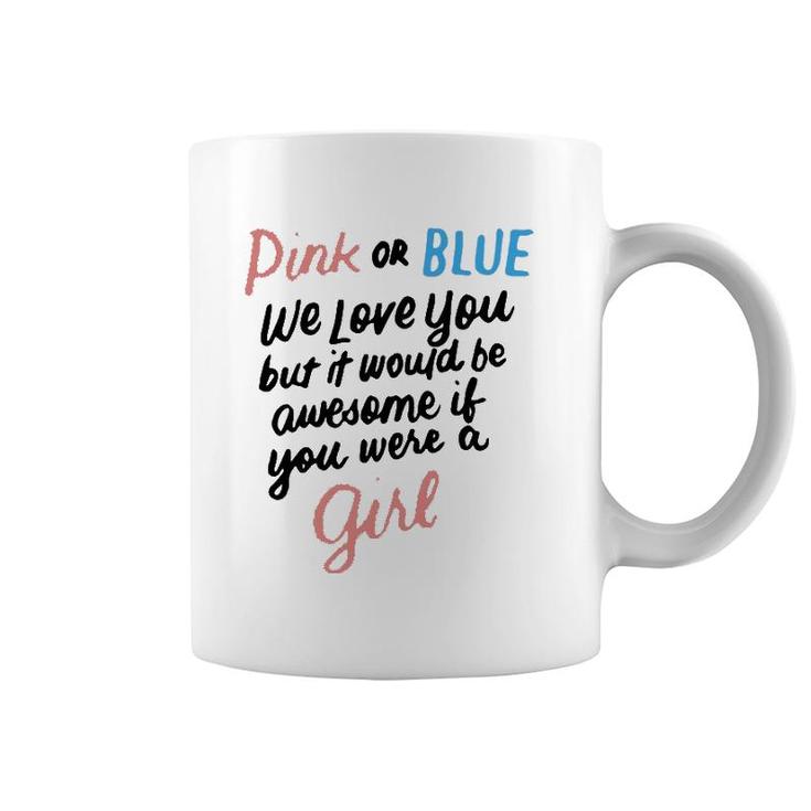 Pink Or Blue We Love You Funny Gender Reveal Team Girl Pink Coffee Mug