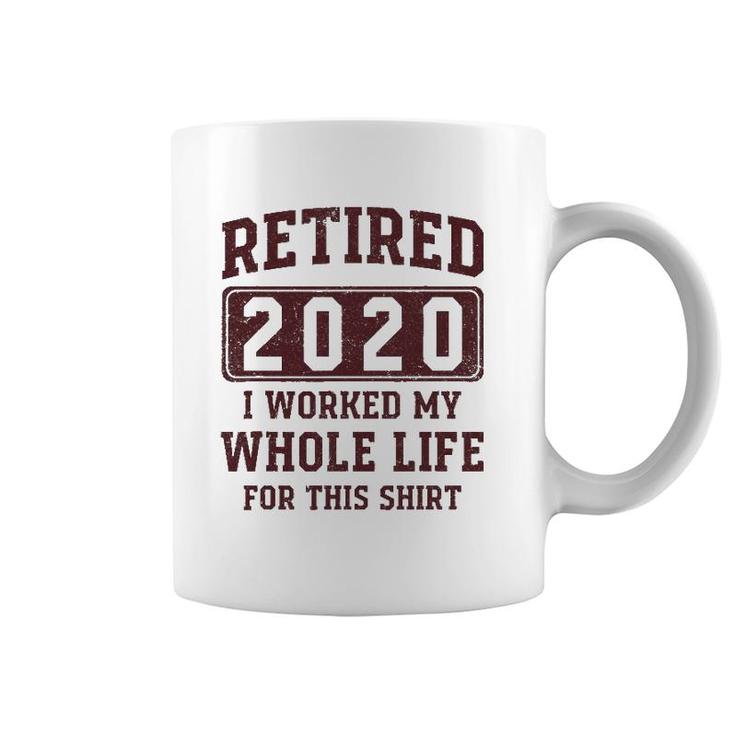 Retired 2020 I Worked My Whole Life For This  - Vintage Coffee Mug