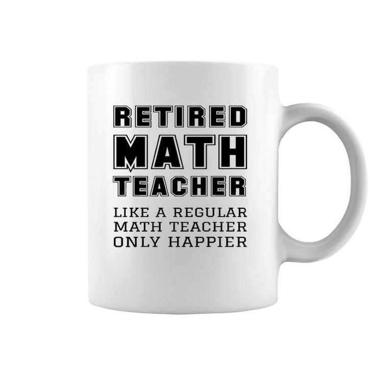 Retired Math Teacher Retirement Like A Regular Only Happier  Coffee Mug