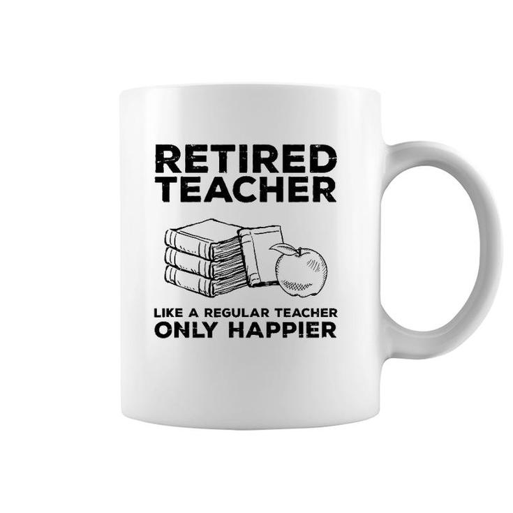 Retired Teacher Just Like A Regular Teacher Happier Coffee Mug
