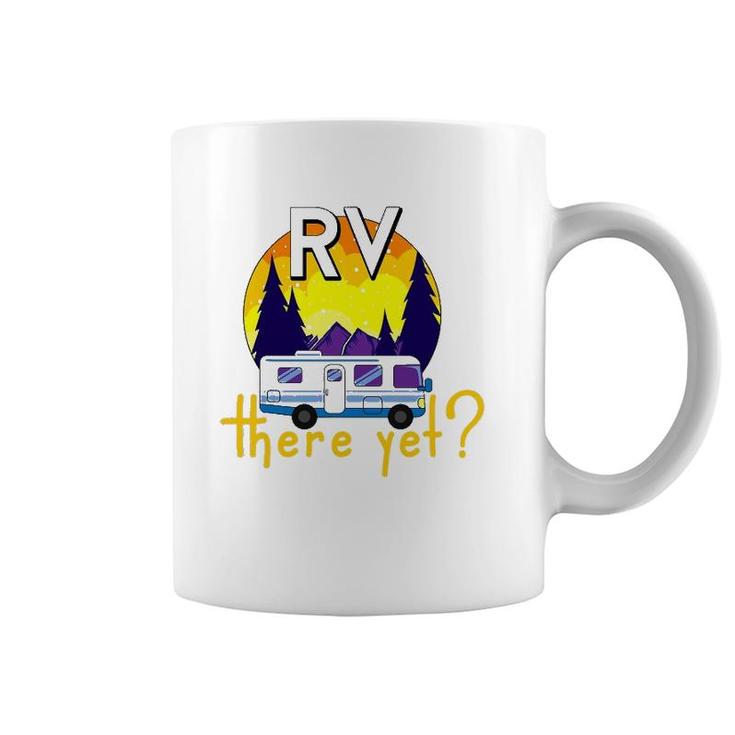 Rv There Yet Funny Trailer Family Vacation Road Trip Gift Coffee Mug