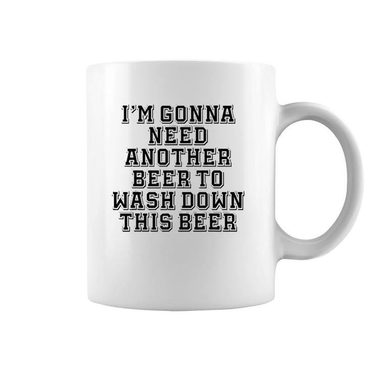 Sarcastic, I'm Gonna Need Another Beer To Wash Down This Beer Coffee Mug