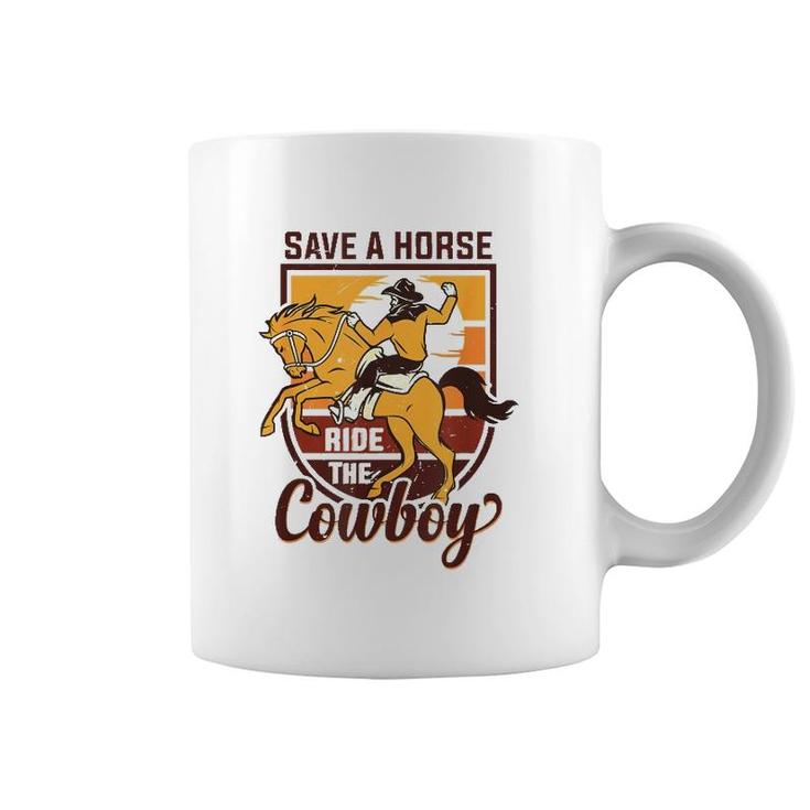 Save A Horse Ride The Cowboy Funny Rodeo Coffee Mug