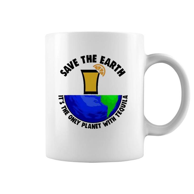 Save Earth Tee Only Tequila Planetearth Globe Coffee Mug