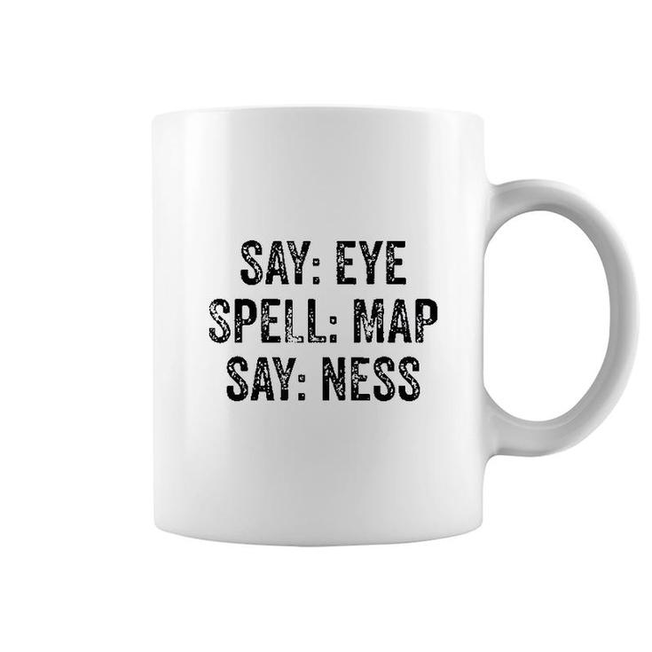 Say Eye Spell Map Say Ness Coffee Mug