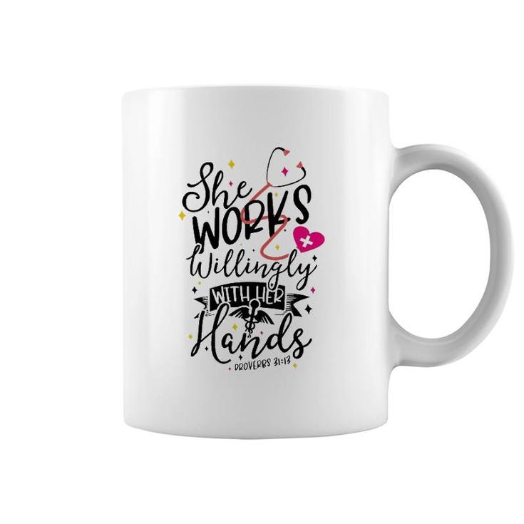 She Works Willingly With Her Hands Proverbs 3113 Nurse Gift Coffee Mug