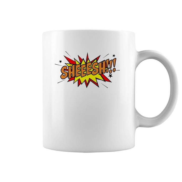 Sheeesh Surprise Shock Or Disbelief Slang Coffee Mug
