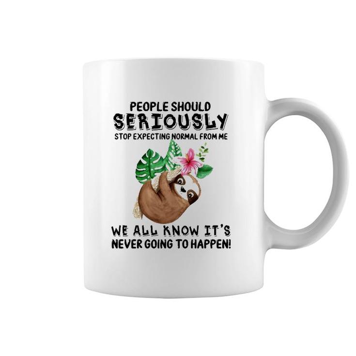 Sloth People Should Seriously Stop Expecting Normal From Me We All Know It's Never Going To Happen Funny Flower Coffee Mug