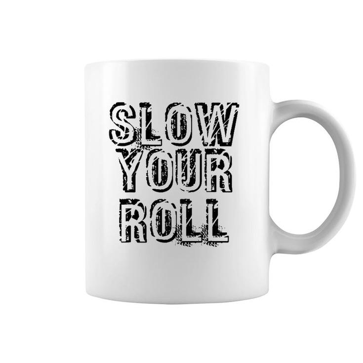 Slow Your Roll  Funny Out Of Control Homie Gift Idea Coffee Mug