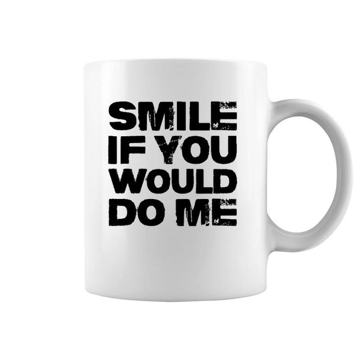 Smile If You Would Do Me Funny For Mothers Day, Fathers Day Coffee Mug