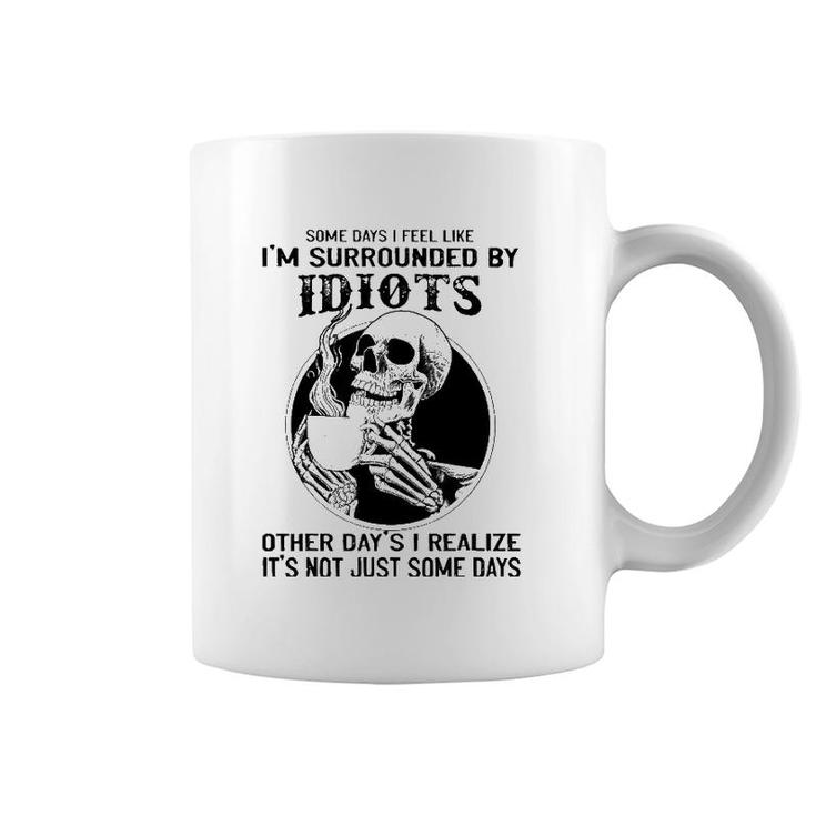 Some Days I Feel Like I'm Surrounded By Idiots Skull Lovers Coffee Mug