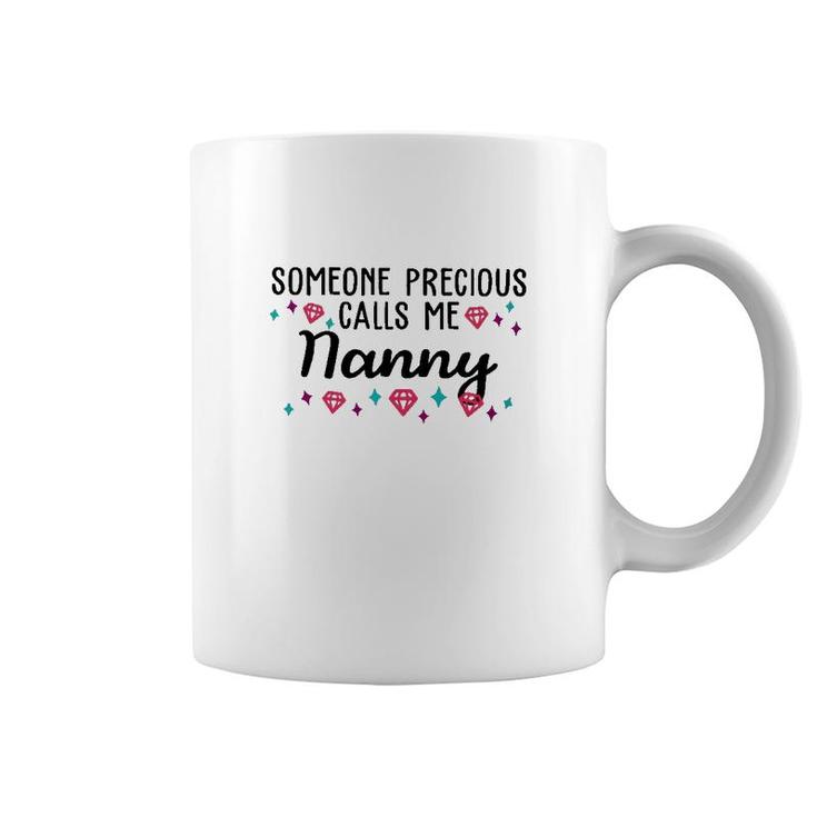 Someone Precious Calls Me Nanny Coffee Mug