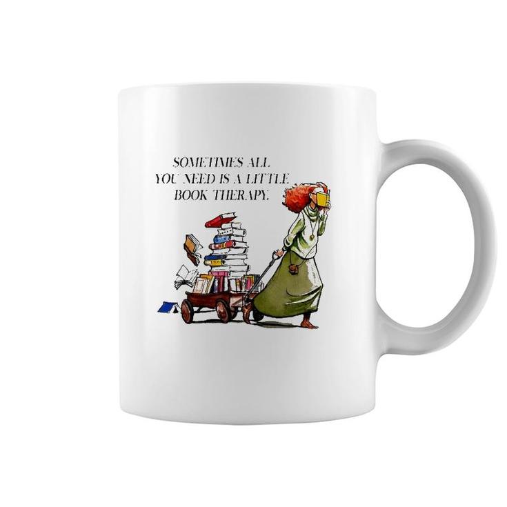 Sometimes All You Need Is A Little Book Therapy Funny Book Lover Coffee Mug