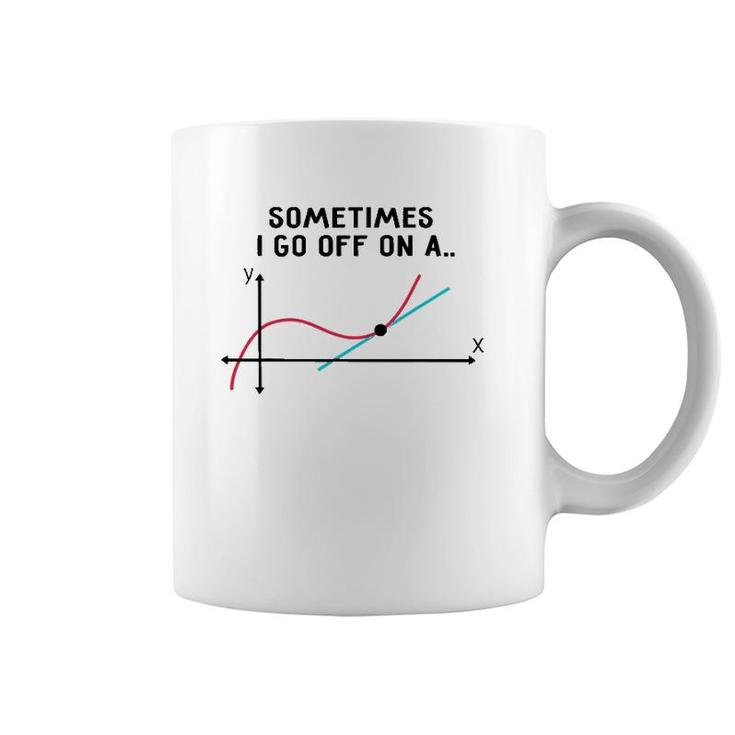 Sometimes I Go Off On A Tangent Math Teacher Coffee Mug