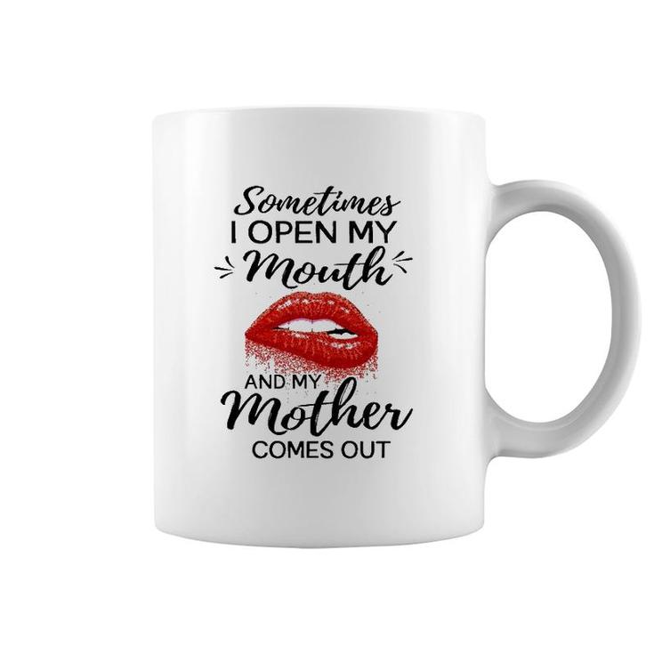Sometimes I Open My Mouth And My Mother Comes Out Funny Red Lip Coffee Mug