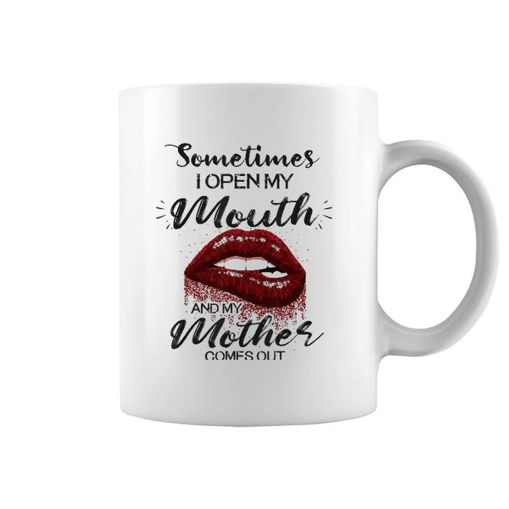 Sometimes I Open My Mouth And My Mother Comes Out Lips Version Coffee Mug