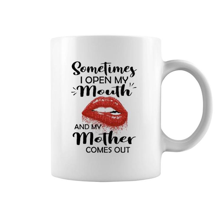 Sometimes I Open My Mouth And My Mother Comes Out Red Lips Coffee Mug