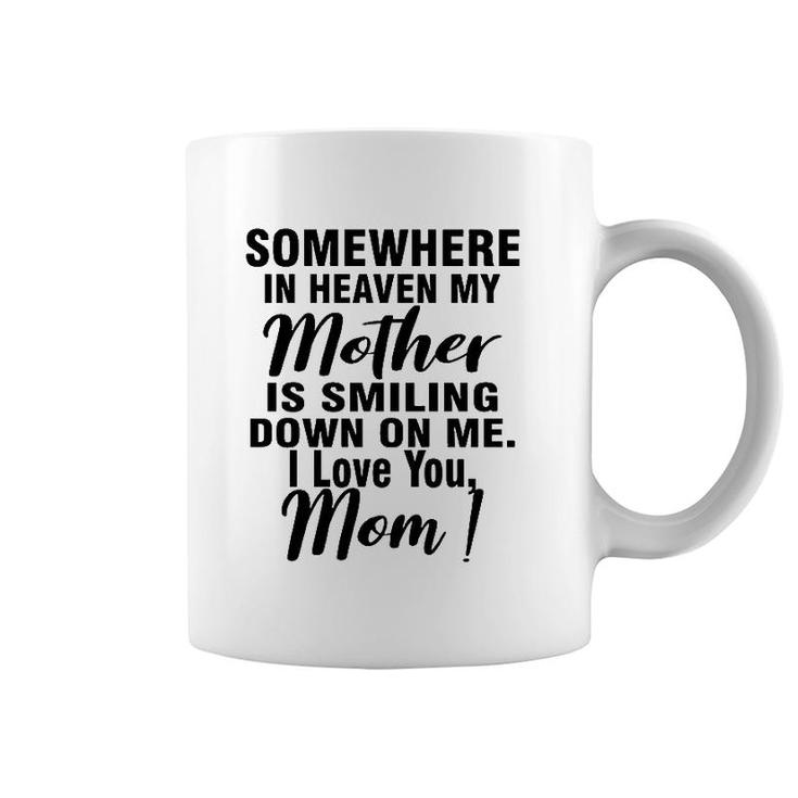 Somewhere In Heaven My Mother Is Smiling Down On Me I Love You Mom Coffee Mug