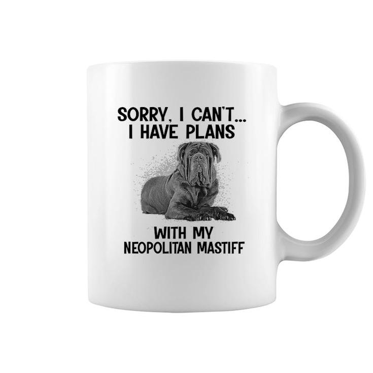 Sorry I Cant I Have Plans With My Neopolitan Mastiff Coffee Mug